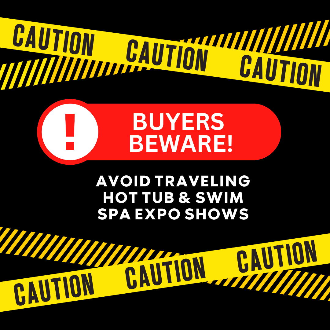 Buyers Beware Avoid traveling hot tub and swim spa expo shows.